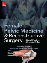 Female Pelvic Medicine & Reconstructive Surgery- Clinical Practice & Surgical Atlas