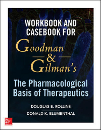 Workbook & Casebook for Goodman & Gilman'sPharmacological Baisis of Therapeutics