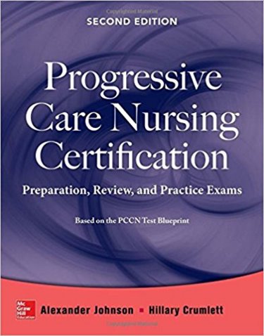 Progressive Care Nursing Certification, 2nd ed.- Preparation,Review, and Practice Exam