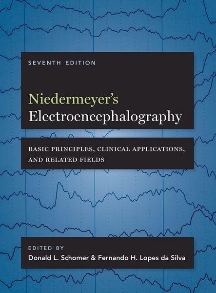 Niedermeyer's Electroencephalography, 7th ed.- Basic Principles, Clinical Applications, & RelatedFields