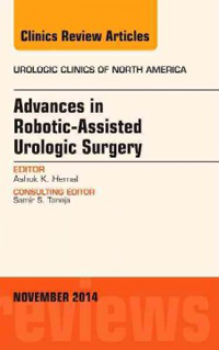 Advances in Robotic-Assisted Urologic Surgery- An Issue of Urologic Clinics,Volume 41 No.4 (2014)