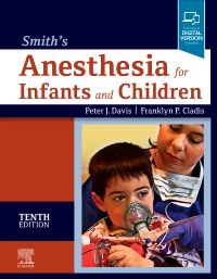 Smith's Anesthesia for Infants & Children, 10th ed.
