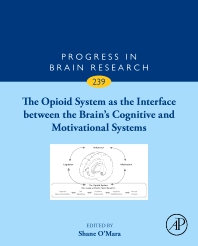 Progress in Brain Research, Vol.239- Opioid System as the Interface between the Brain'sCognitive & Motivational Systems