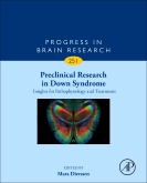 Progress in Brain Research, Vol.251- Preclinical Research in Down Syndrome: Insights forPathophysiology & Treatments