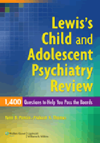 Lewis's Child & Adolescent Psychiatry Review- 1,400 Questions to Help You Pass the Boards