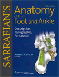 Sarrafian's Anatomy of the Foot & Ankle, 3rd ed.- Descriptive, Topographic, Functional