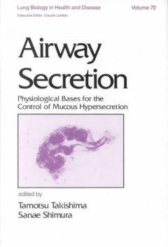 Lung Biology in Health & Disease, Vol.72- Airway Secretion: Physiological Bases for the ControlOf Mucous Hypersecretion