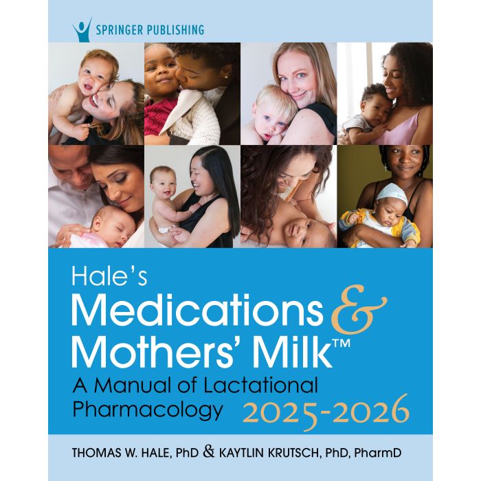 Hale's Medications & Mothers' Milk 2025-2026 (21st ed.)A Manual of Lactational Pharmacology