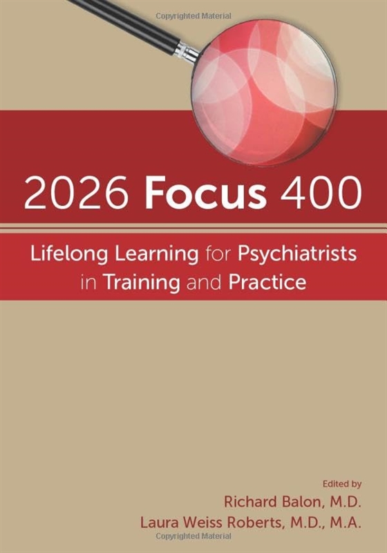2026 Focus 400- Lifelong Learning for Psychiatrists in Training &Practice