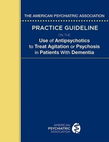 American Psychiatric Association Practice Guideline onThe Use of Antipsychotics to Treat Agitation orPsychosis in Patients with Dementia