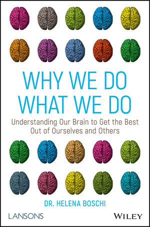 Why We Do What We DoUnderstanding Our Brain to Get the Best Out ofOurselves and Others