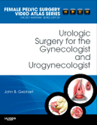 Urologic Surgery for the Gynecologist & Urogynecologist- Female Pelvic Surgery Video Atlas Series(With DVD-ROM)