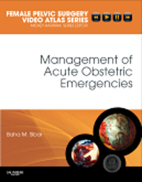 Management of Acute Obstetrics Emergencies- Female Pelvic Surgery Video Atlas Series(With DVD-ROM)