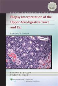 Biopsy Interpretation of Upper Aerodigestive Tract &Ear, 2nd ed.(Biopsy Interpretation Series)
