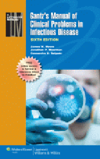 Gantz's Manual of Clinical Problems in InfectiousDisease, 6th ed.