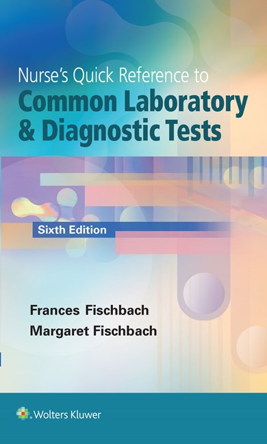 Nurse's Quick Reference to Common Laboratory &Diagnostic Texts, 6th ed.
