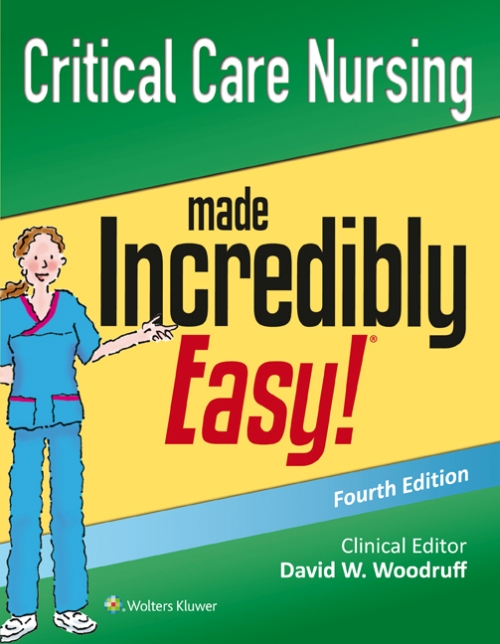 Critical Care Nursing Made Incredibly Easy!, 4th ed.