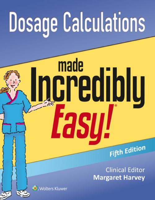 Dosage Calculations Made Incredibly Easy!, 5th ed.
