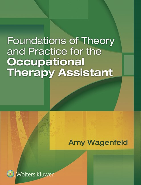 Foundations of Theory & Practice for the OccupationalTherapy Assistant