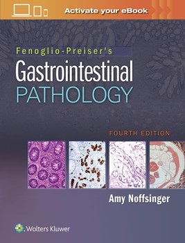 Fenoglio-Preiser's Gastrointestinal Pathology, 4th ed.