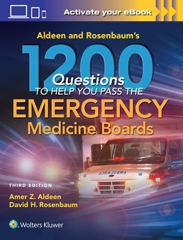 Aldeen & Rosenbaum's 1200 Questions to Help You PassEmergency Medicine Boards, 3rd ed.