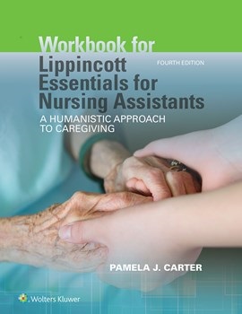 Workbook for Lippincott's Essentials for NursingAssistants, 4th ed.- A Humanistic Approach to Caregiviving