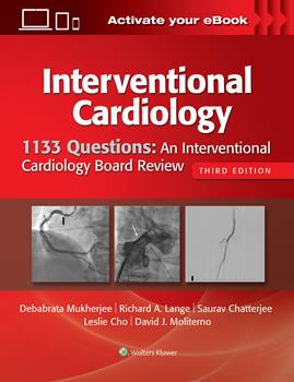 Interventional Cardiology, 3rd ed.- 1133 Questions: an Interventional Cardiology BoardReview