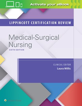 Lippincott Certification Review, 6th ed.- Medical-Surgical Nursing