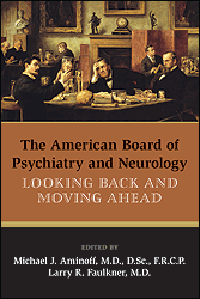 American Board of Psychiatry & Neurology- Looking Back & Moving Ahead