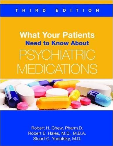 What Your Patients Need to Know about PsychiatricMedications, 3rd ed.