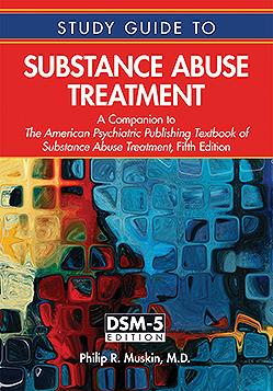 Study Guide to Substance Abusse Treatment, 5th ed.- A Companion to the American Psychiatric PublishingTextbook of Substance Abuse Treatment