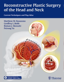 Reconstructive Plastic Surgery of the Head & Neck- Current Techniques & Flap Atlas