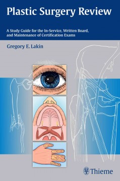 Plastic Surgery Review- A Study Guide for the in-Service, Written Board, &Maintenance of Certification Exams