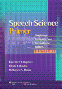 Speech Science Primer, 6th ed.- Physiology, Acoustics, & Perception of Speech