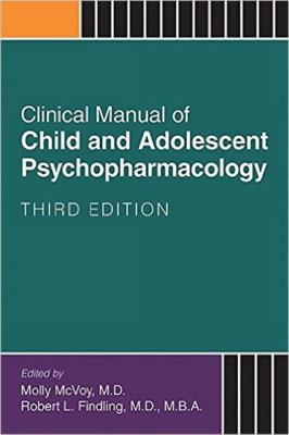 Clinical Manual of Child & AdolescentPsychopharmacology, 3rd ed.