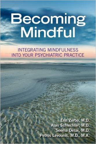 Becoming Mindful- Integrating Mindfulness Into Your PsychiatricPractice