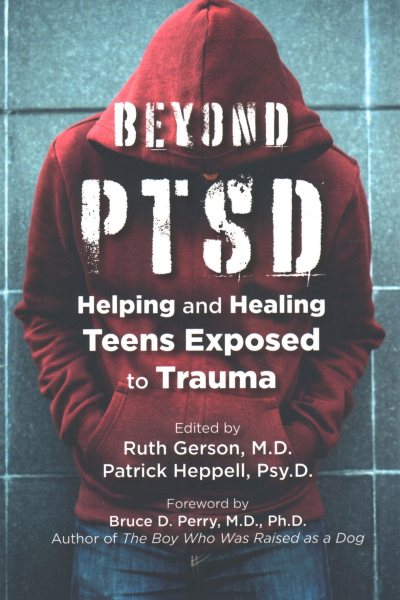 Beyond PTSD- Helping & Healing Teens Exposed to Trauma