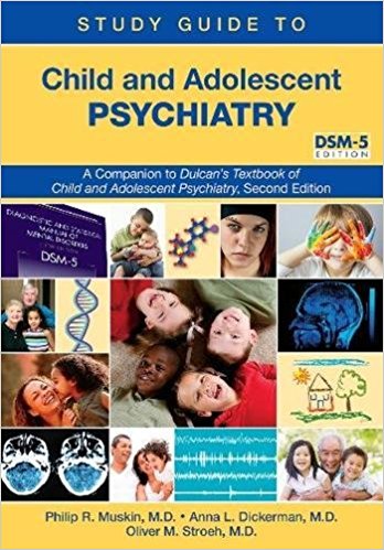Study Guide to Child & Adolescent Psychiatry, 2nd ed.- A Companion to Dulcan's Textbook of Child &AdolescentPsychiatry