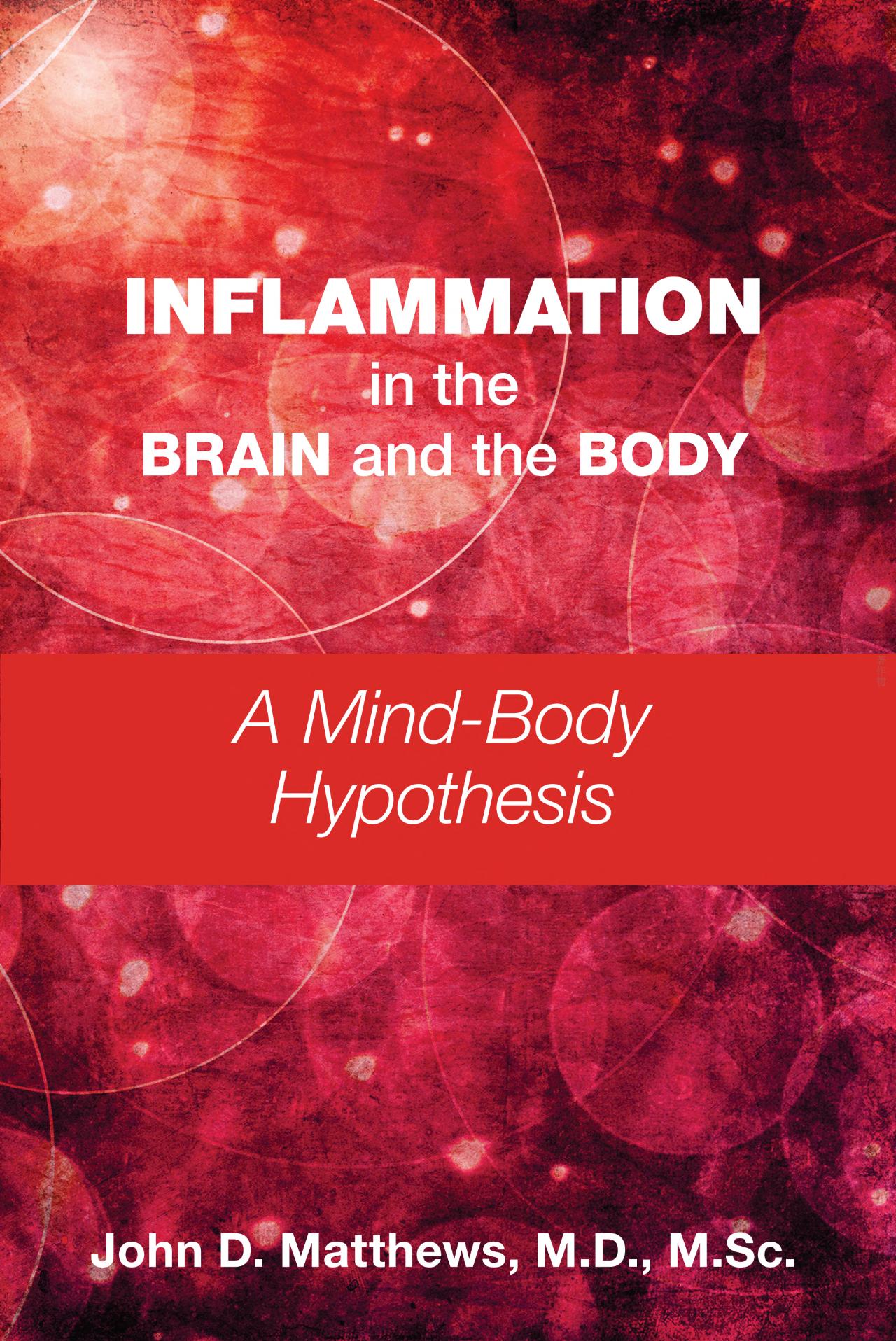 Inflammation in the Brain & the Body- A Mind-Body Hypothesis
