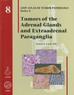 Atlas of Tumor Pathology, 4th Series, Fascicle 8- Tumors of the Adrenal Glands & ExtraadrenalParaganglia