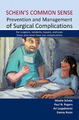 Schein's Common Sense- Prevention & Management of Surgical ComplicationsFor Surgeons, Residents, Lawyers, & Even Those WHONever Have Any Complications