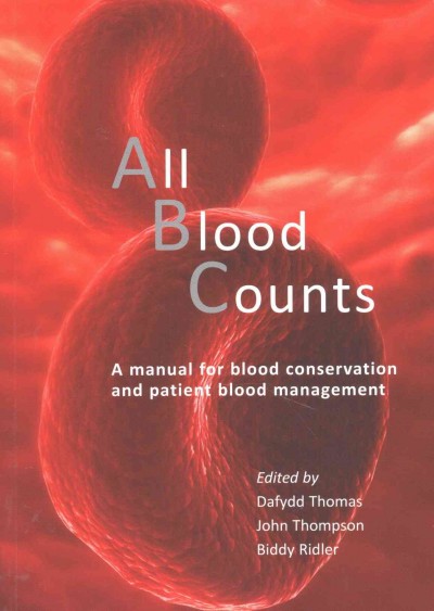 All Blood Counts- A Manual for Blood Conservation & Patient BloodManagement