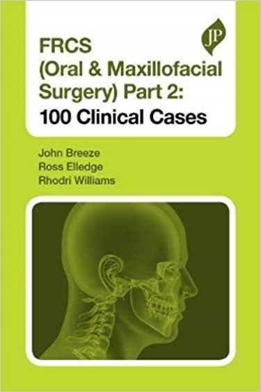 FRCS (Oral & Maxillofacial Surgery)Part 2: 100 Clinical Cases