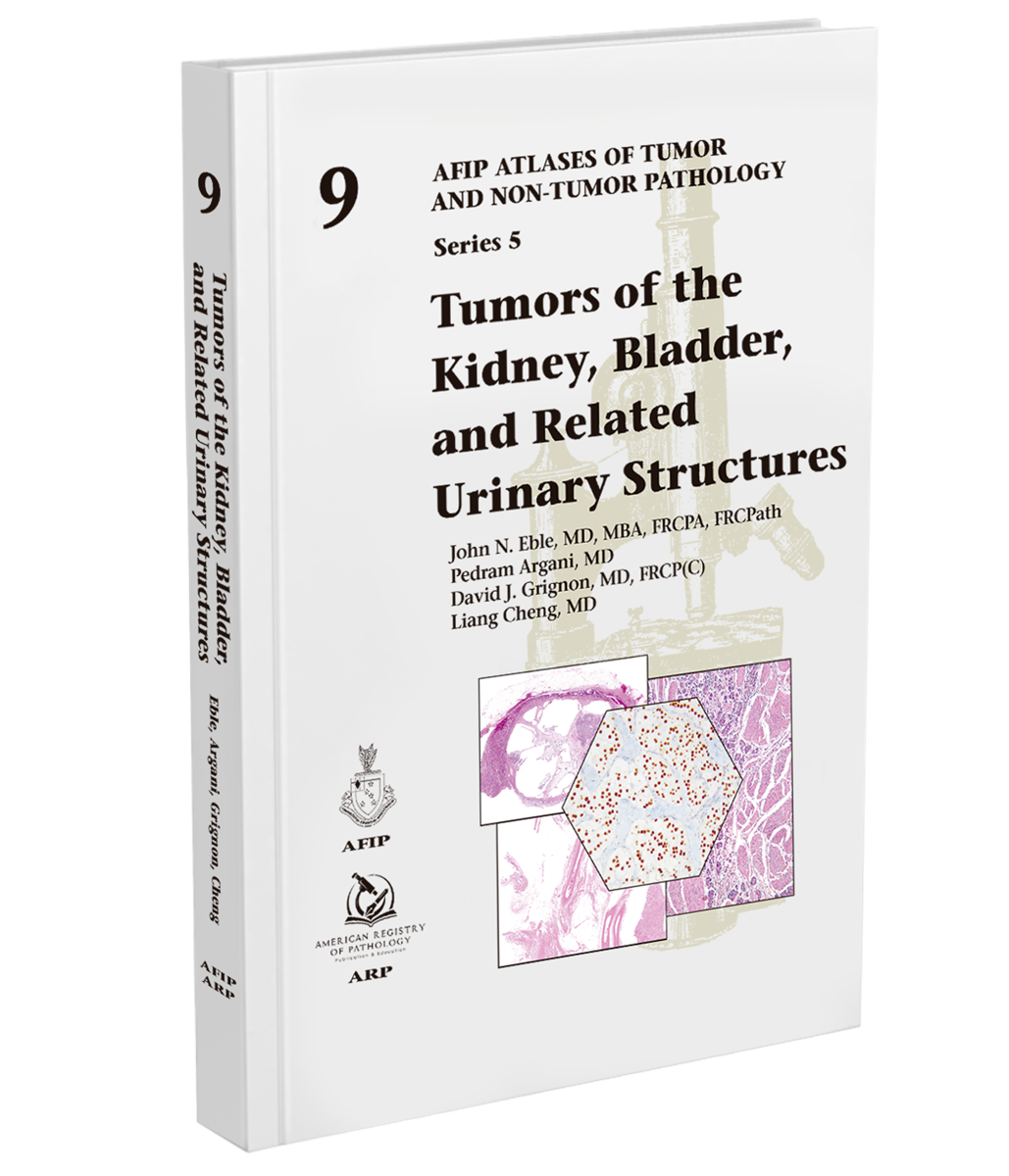 Atlases of Tumor & Non-Tumor Pathology, 5th Series,Fascicle 9- Tumors of Kidney, Bladder, & Related UrinaryStructures