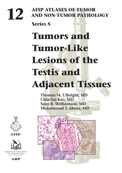 Atlases of Tumor & Non-Tumor Pathology, 5th Series,Fascicle 12- Tumors & Tumor-Like Lesions of Testis & AdjacentTissues
