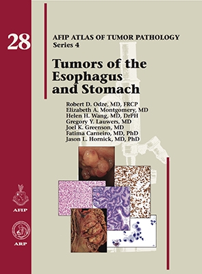 Atlas of Tumor Pathology, 4th Series, Fascicle 28- Tumors of the Esophagus & Stomach