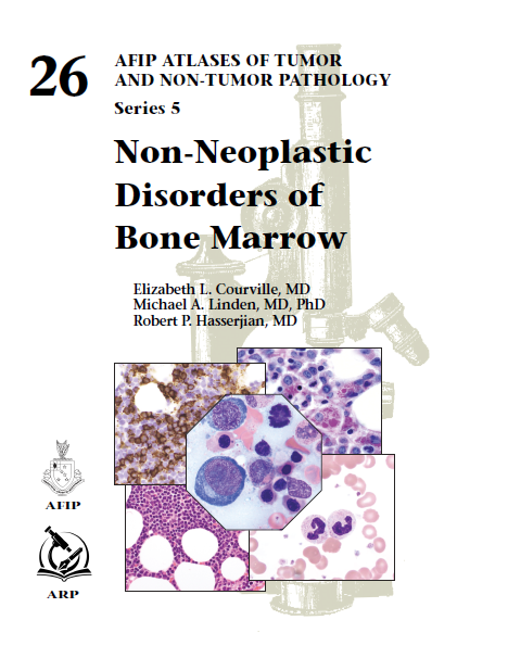 Atlases of Tumor & Non-Tumor Pathology, 5th Series,Fascicle 26- Non-Neoplastic Disorders of Bone Marrow