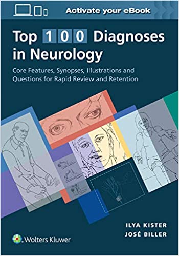 Top 100 Diagnoses in Neurology- Core Features, Synopses, Illustrations andQuestions for Rapid Review and Retention