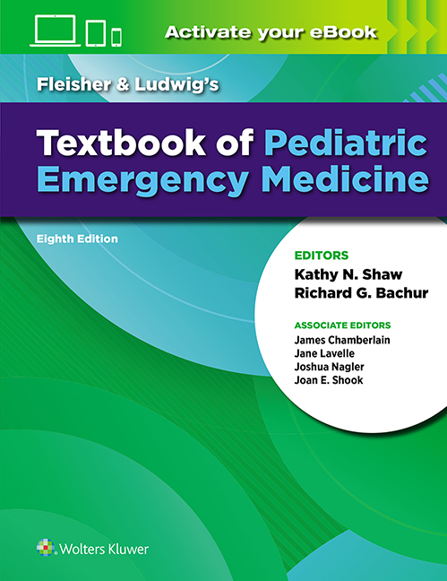 Fleisher & Ludwig's Textbook of Pediatric EmergencyMedicine, 8th ed.