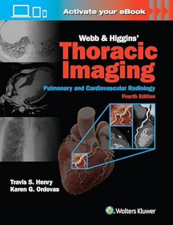 Webb & Higgins Thoracic Imaging, 4th ed.-Pulmonary & Cardiovascular Radiology